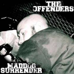 Maddog Surrender : Maddog Surrender - The Offenders